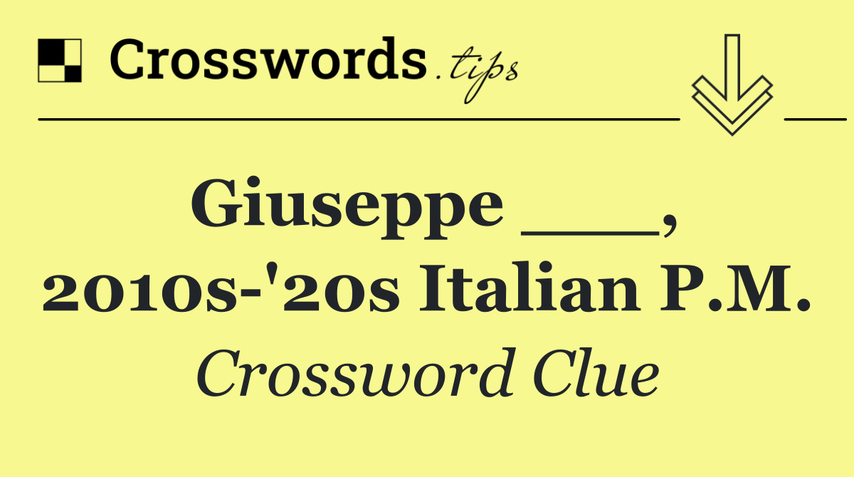 Giuseppe ___, 2010s '20s Italian P.M.