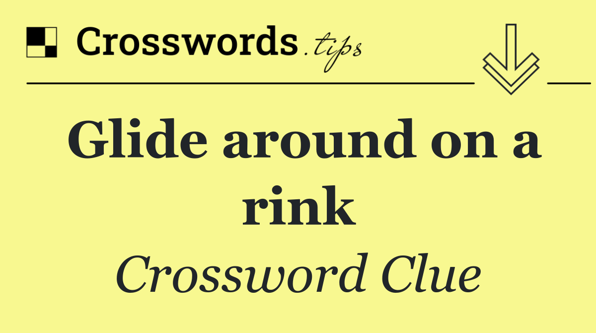 Glide around on a rink
