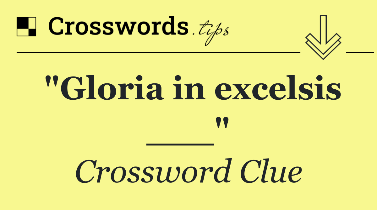 "Gloria in excelsis ___"