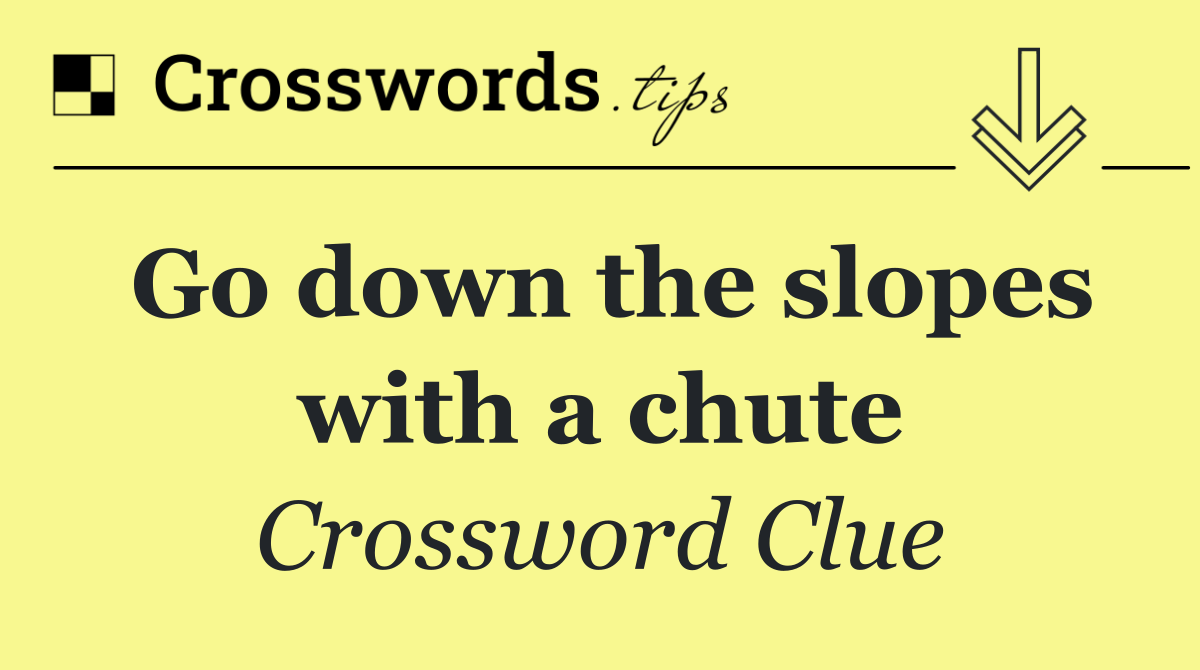 Go down the slopes with a chute