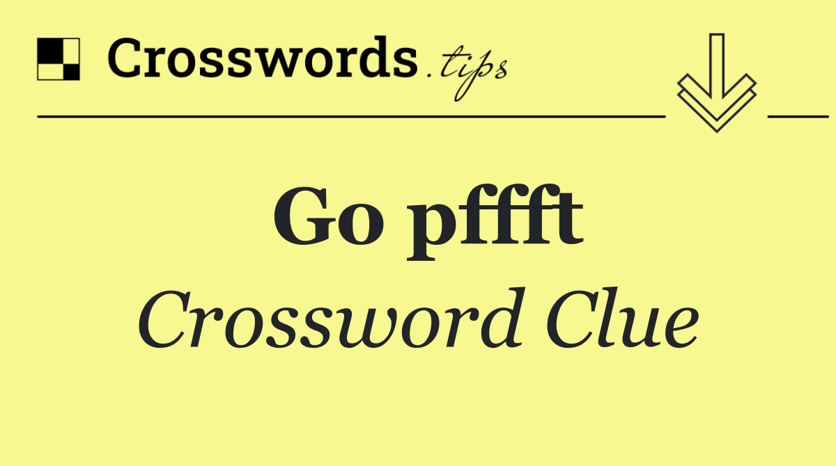 Go pffft