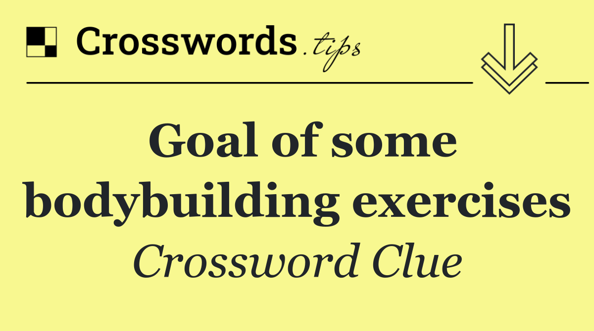 Goal of some bodybuilding exercises