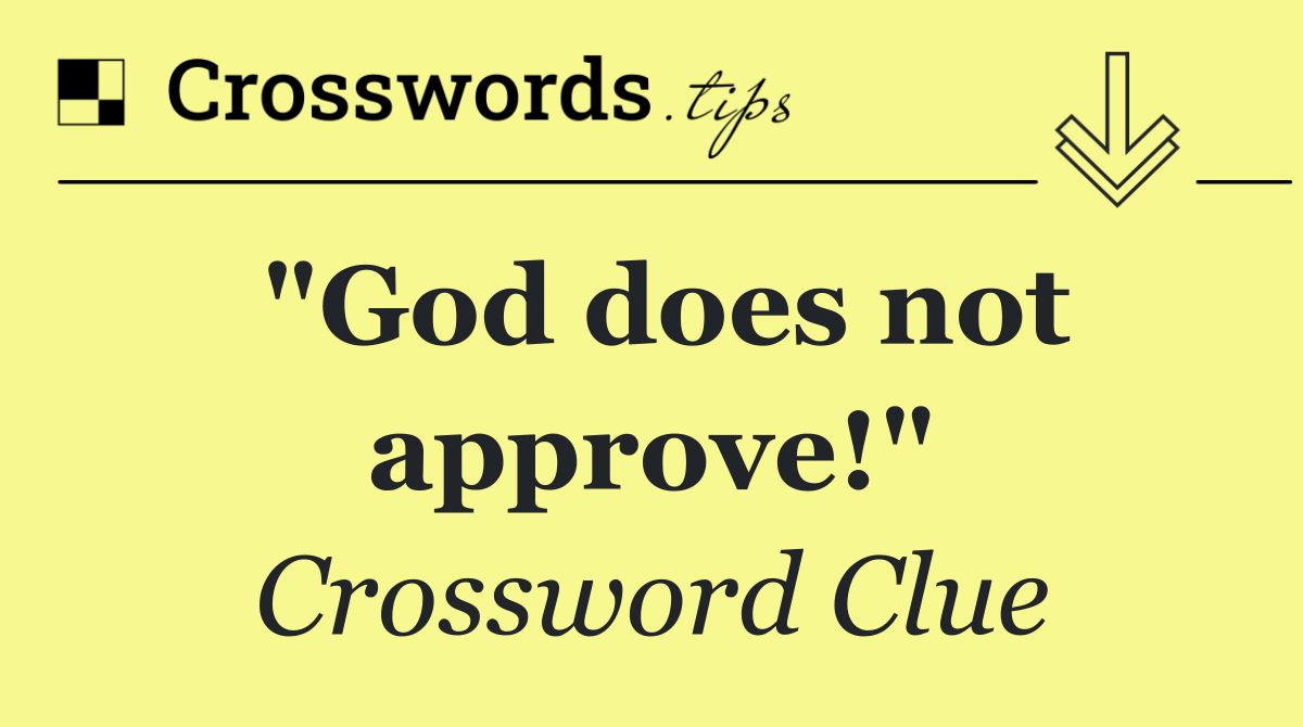 "God does not approve!"