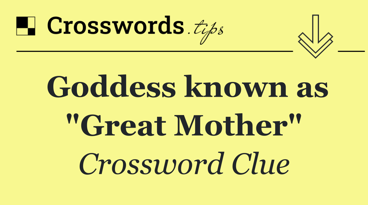 Goddess known as "Great Mother"