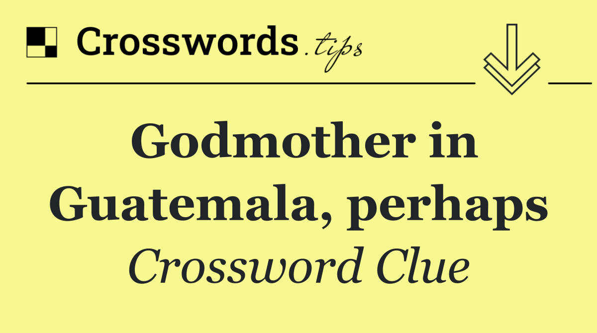 Godmother in Guatemala, perhaps