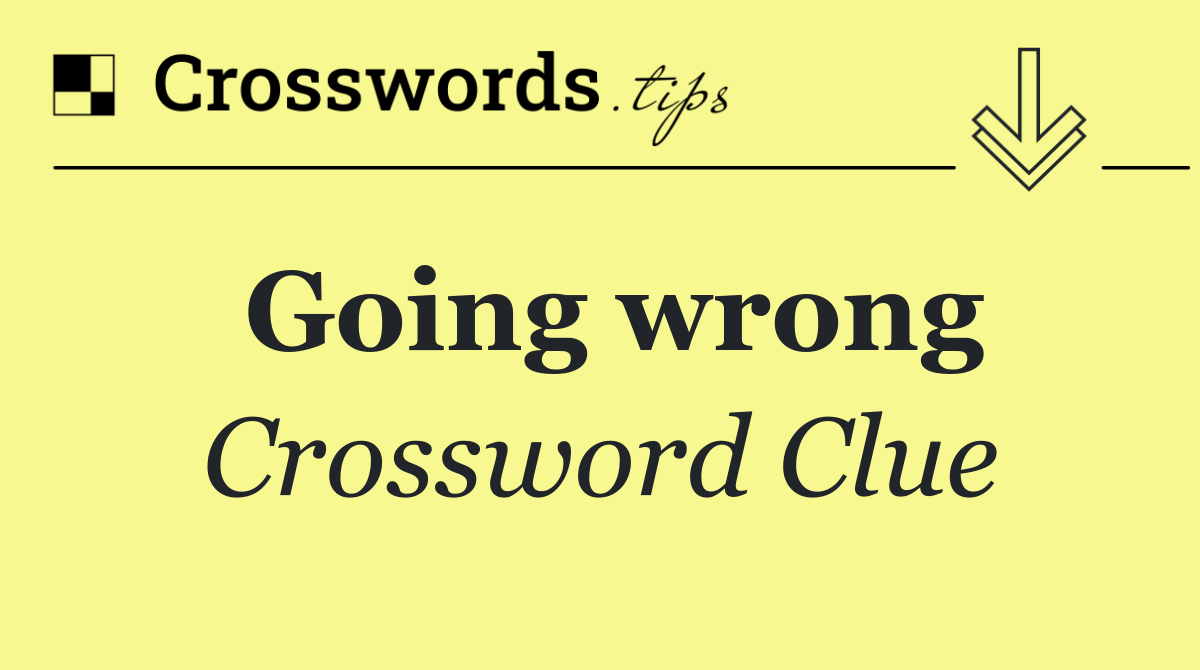 Going wrong