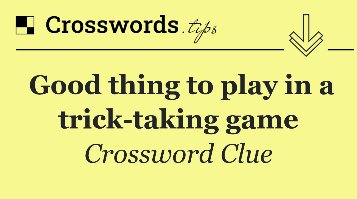 Good thing to play in a trick taking game