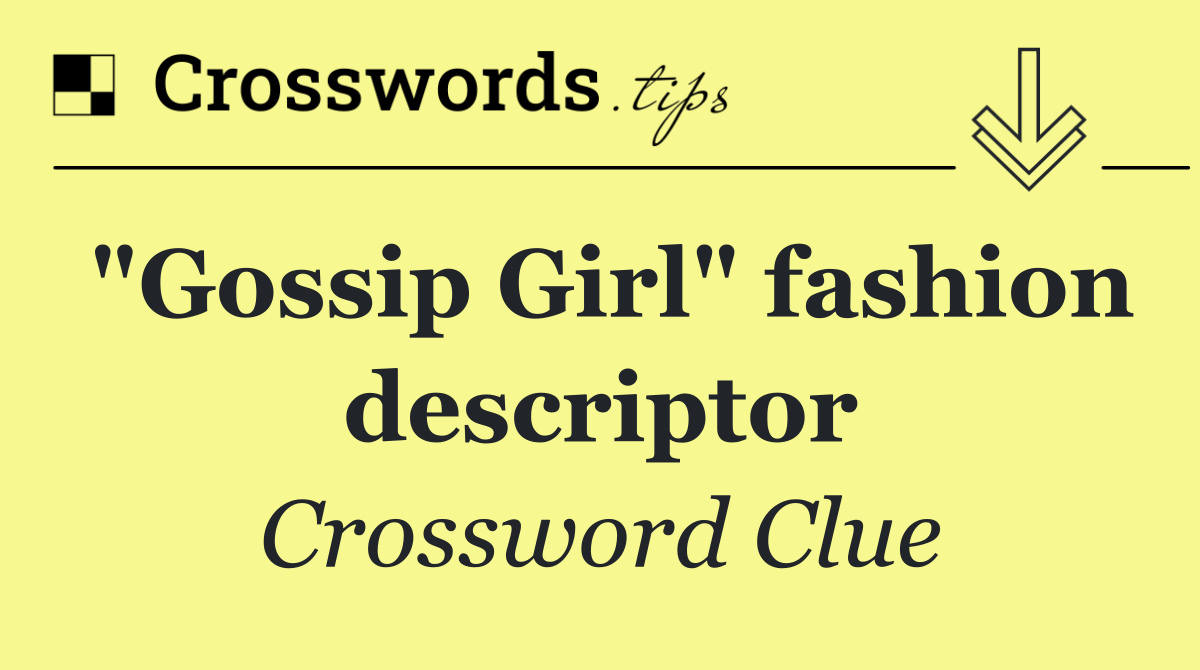 "Gossip Girl" fashion descriptor