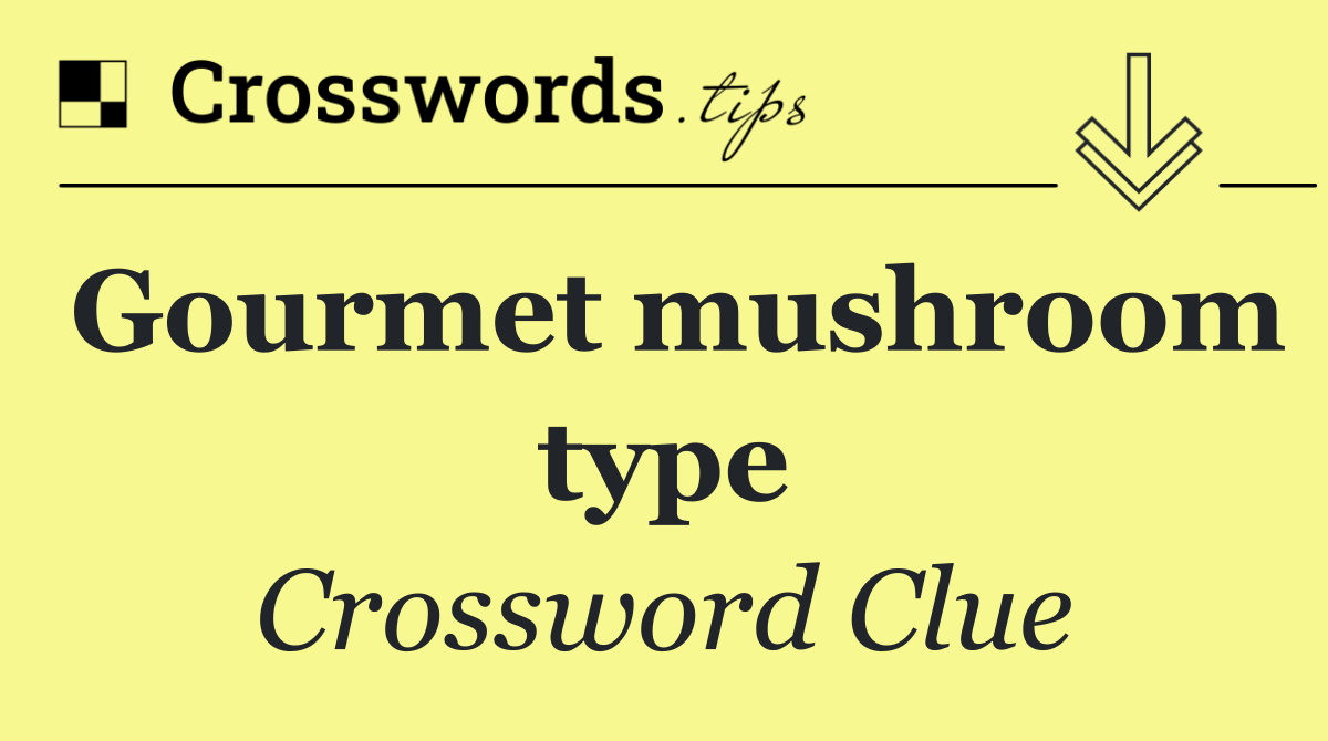 Gourmet mushroom type