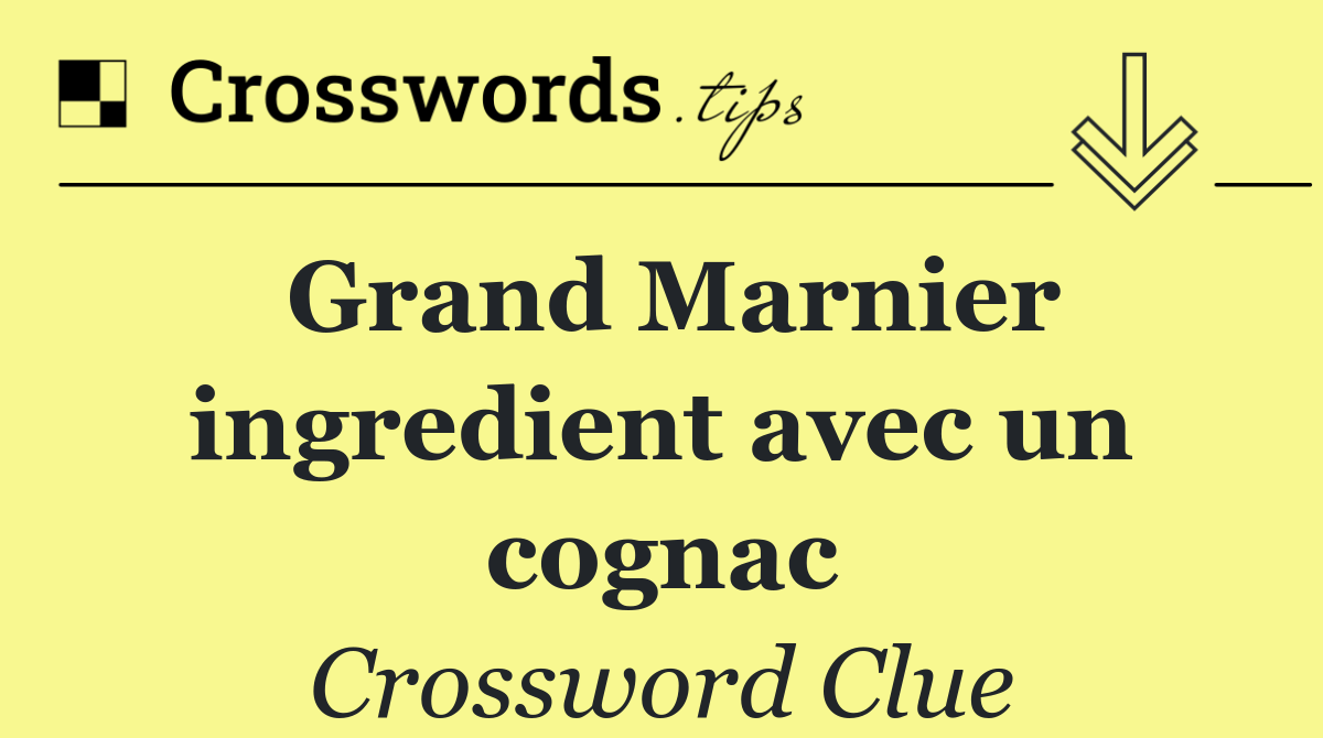 Grand Marnier ingredient avec un cognac