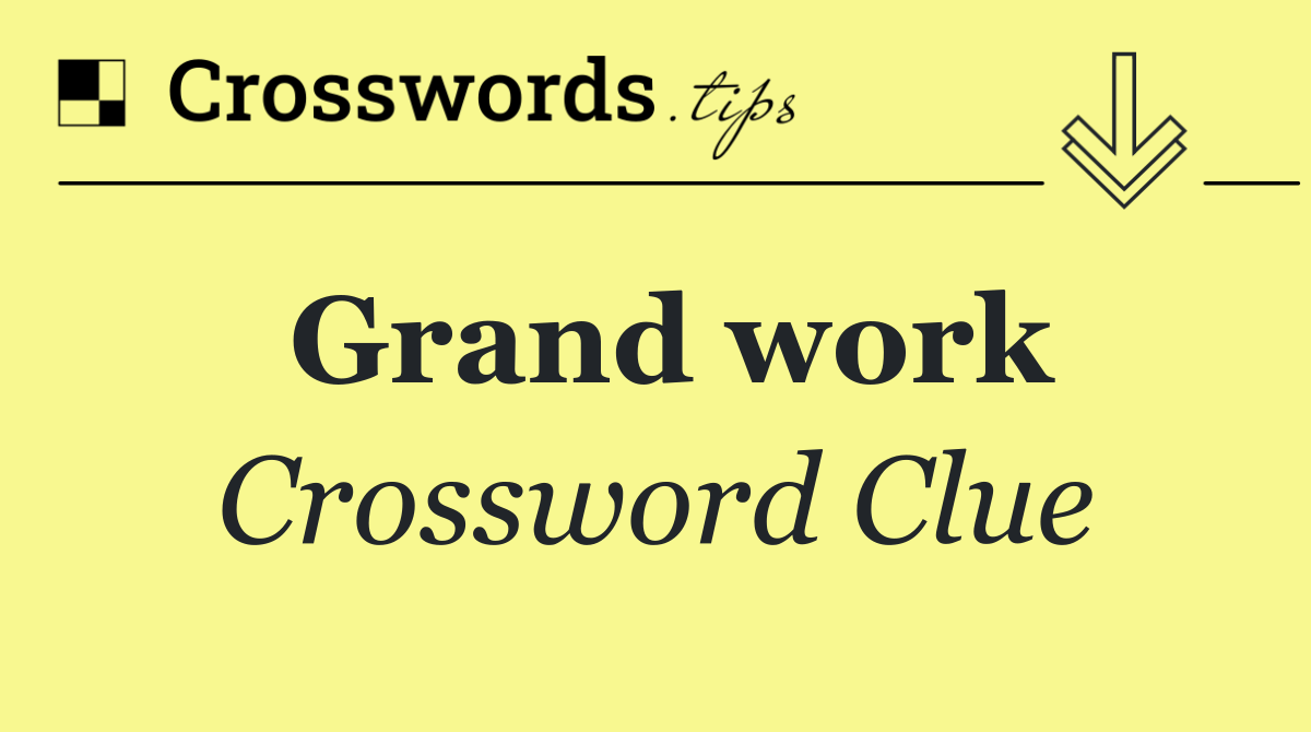 Grand work