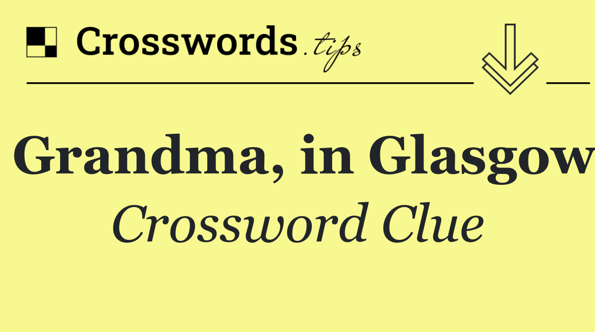 Grandma, in Glasgow