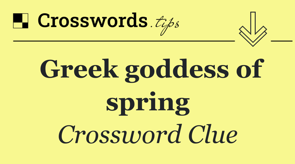 Greek goddess of spring