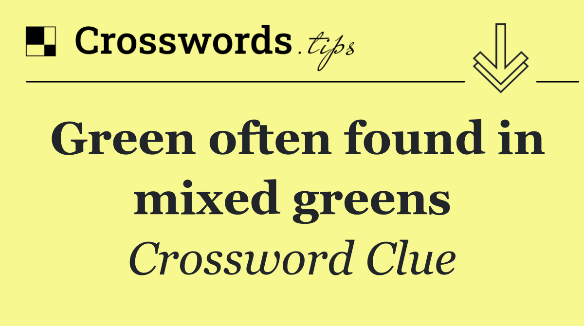 Green often found in mixed greens