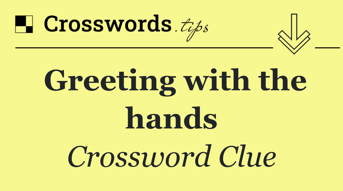 Greeting with the hands