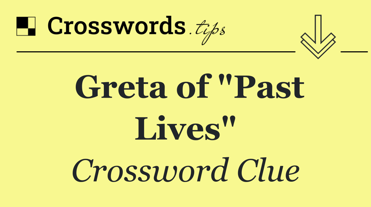 Greta of "Past Lives"