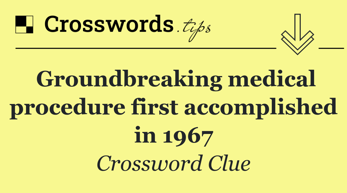 Groundbreaking medical procedure first accomplished in 1967