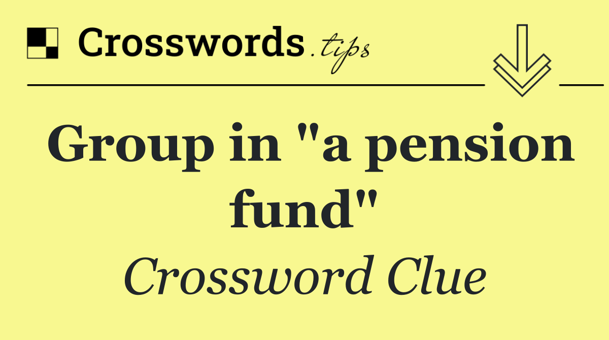 Group in "a pension fund"