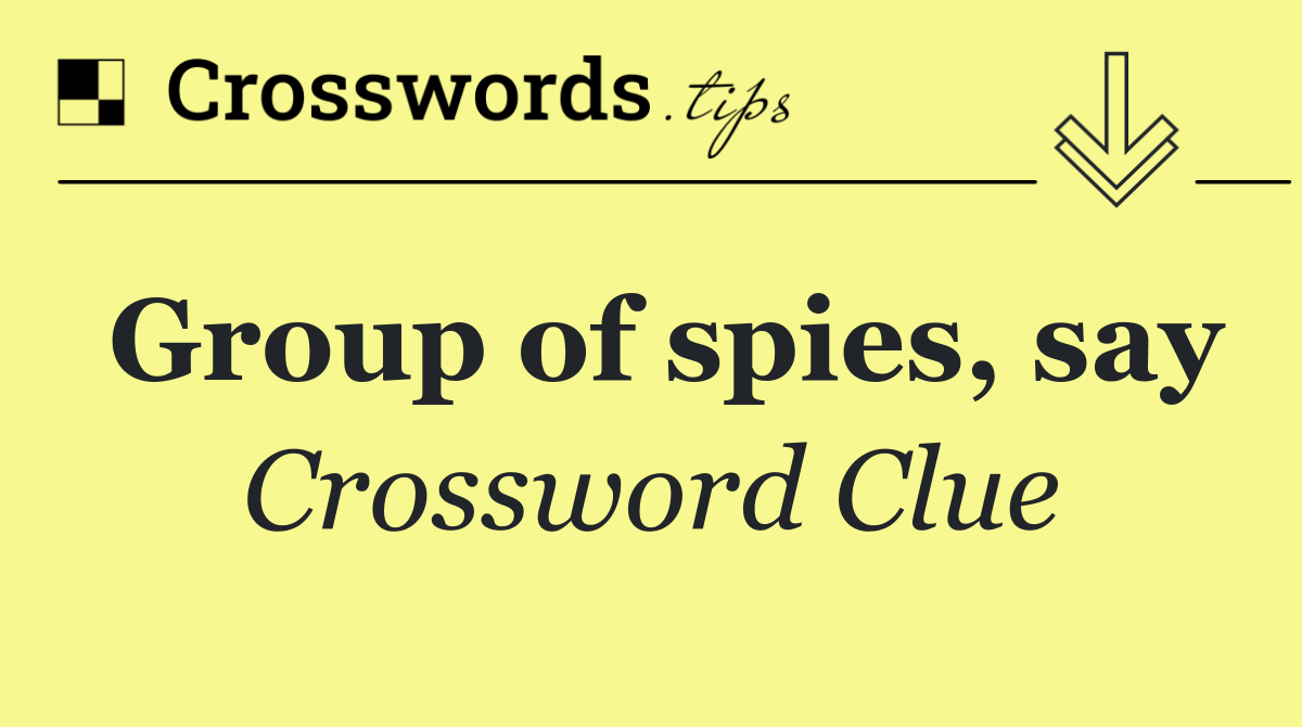 Group of spies, say