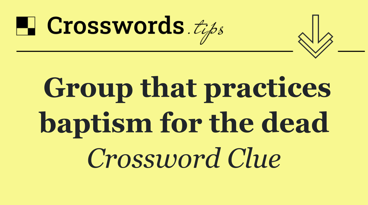Group that practices baptism for the dead