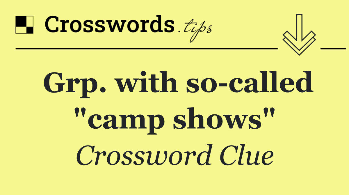 Grp. with so called "camp shows"