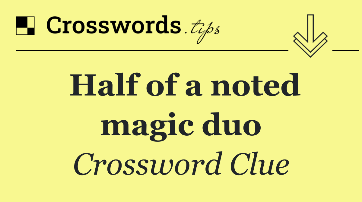 Half of a noted magic duo