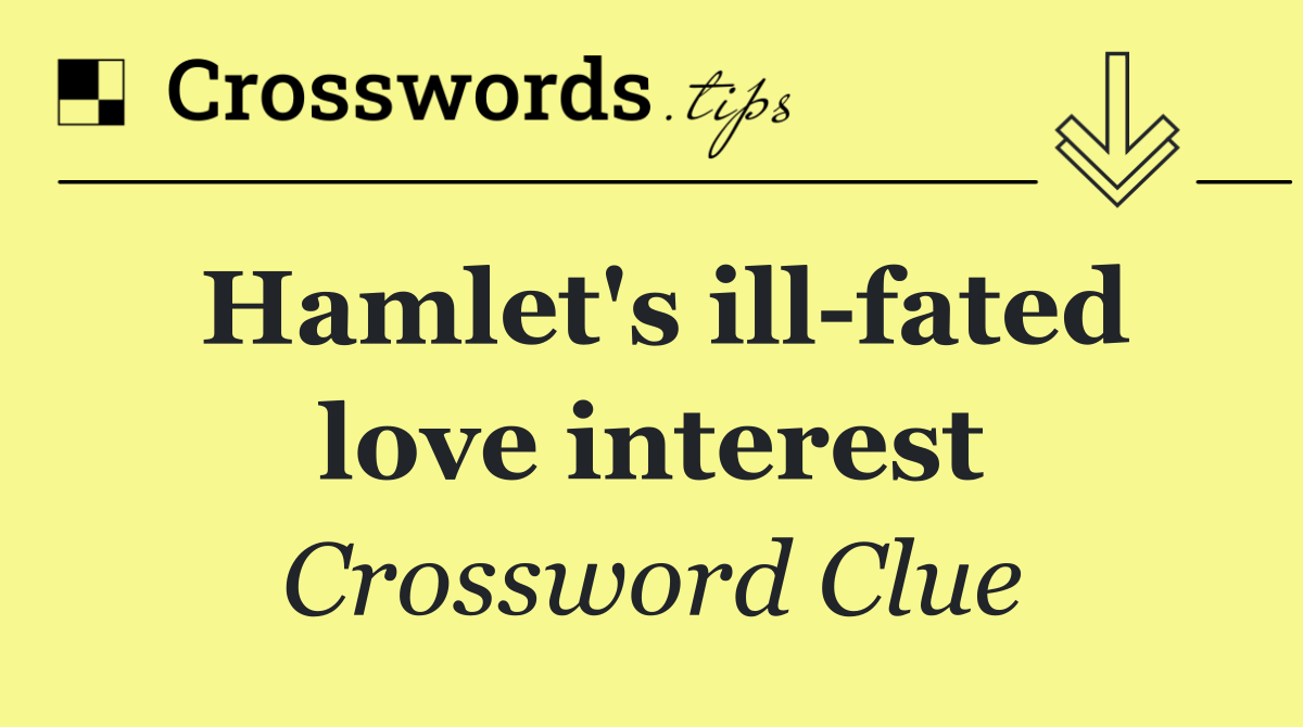 Hamlet's ill fated love interest