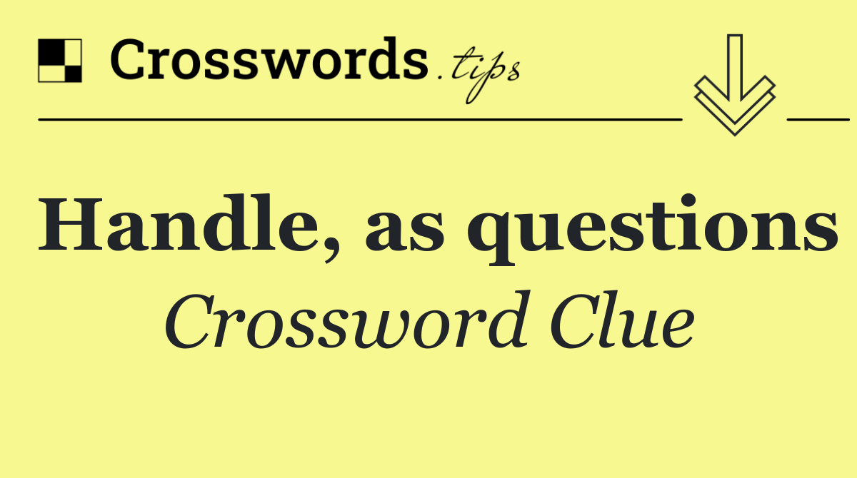 Handle, as questions