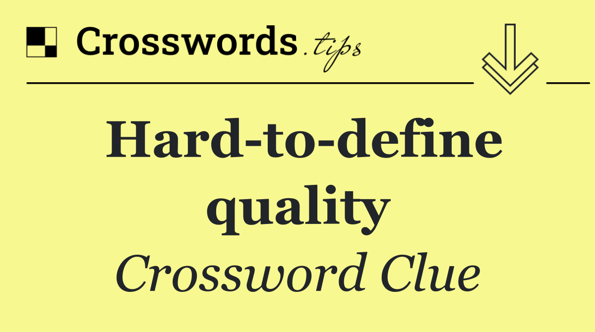 Hard to define quality