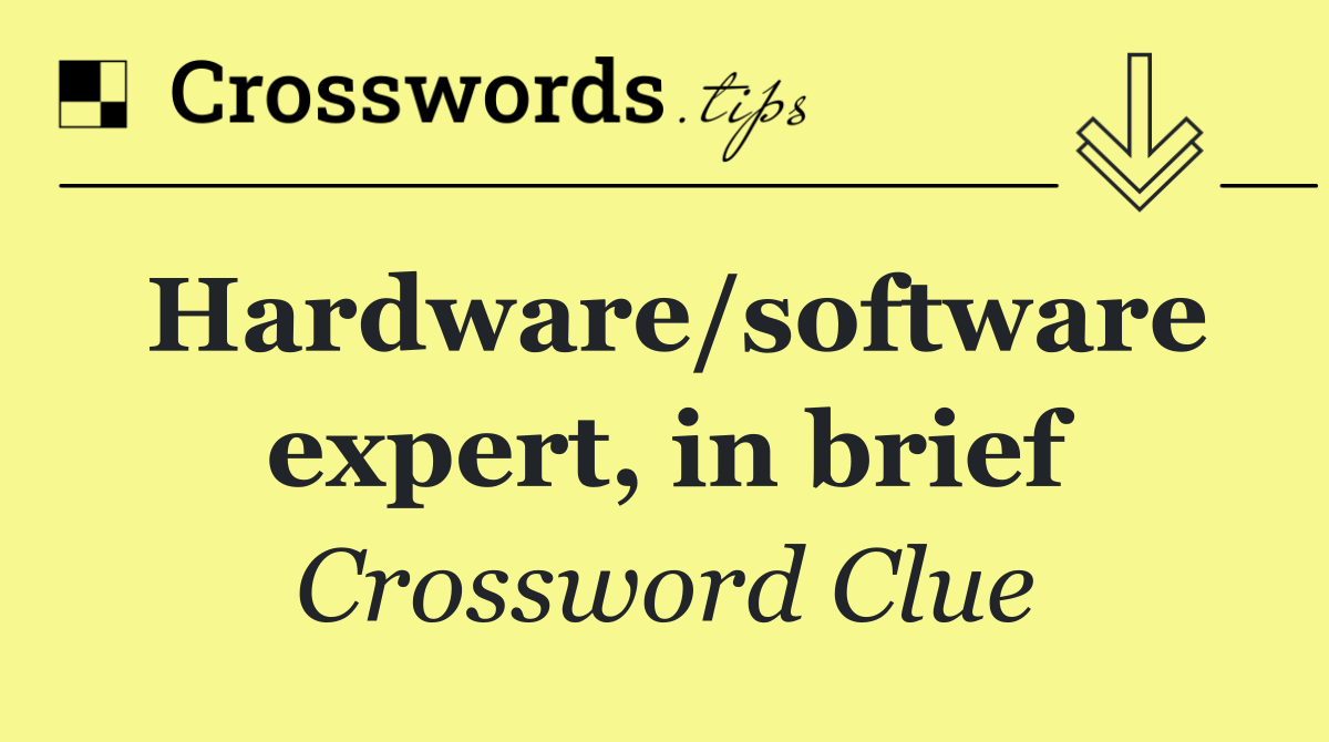 Hardware/software expert, in brief