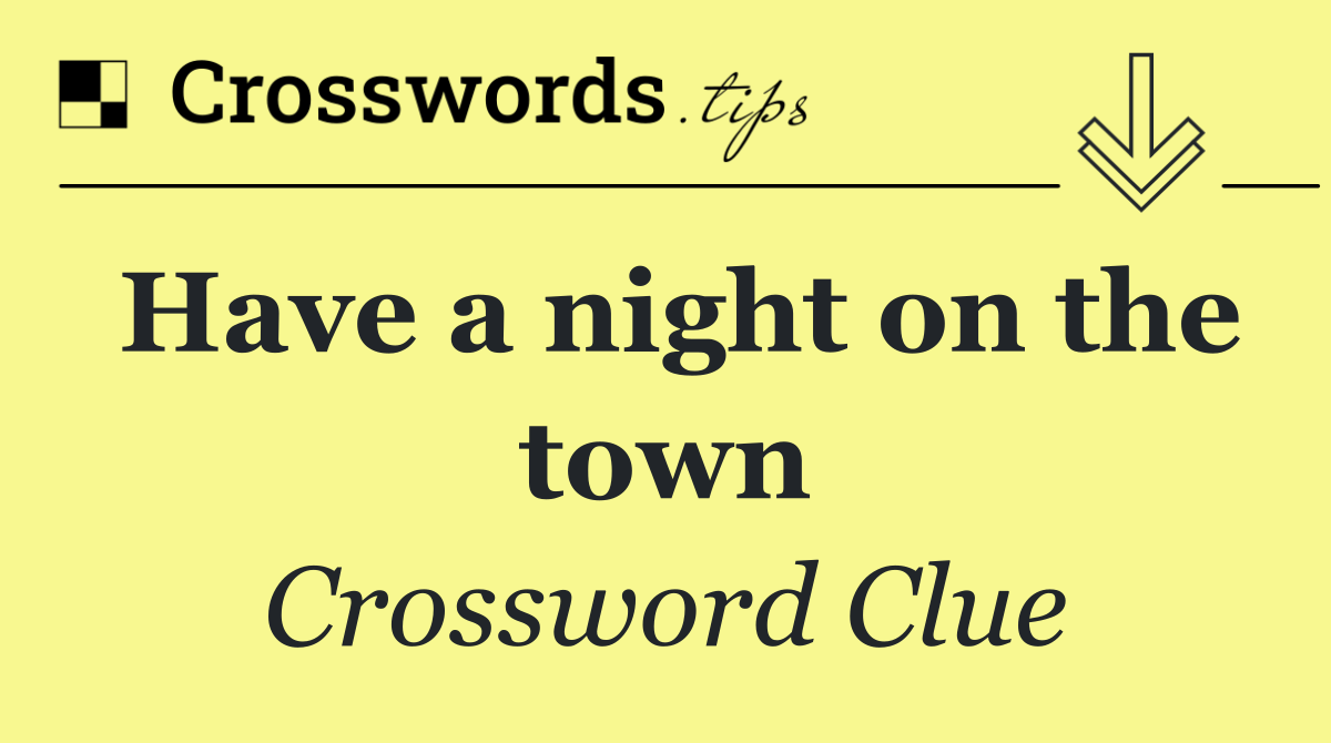 Have a night on the town