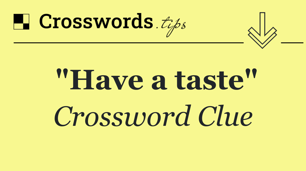 "Have a taste"