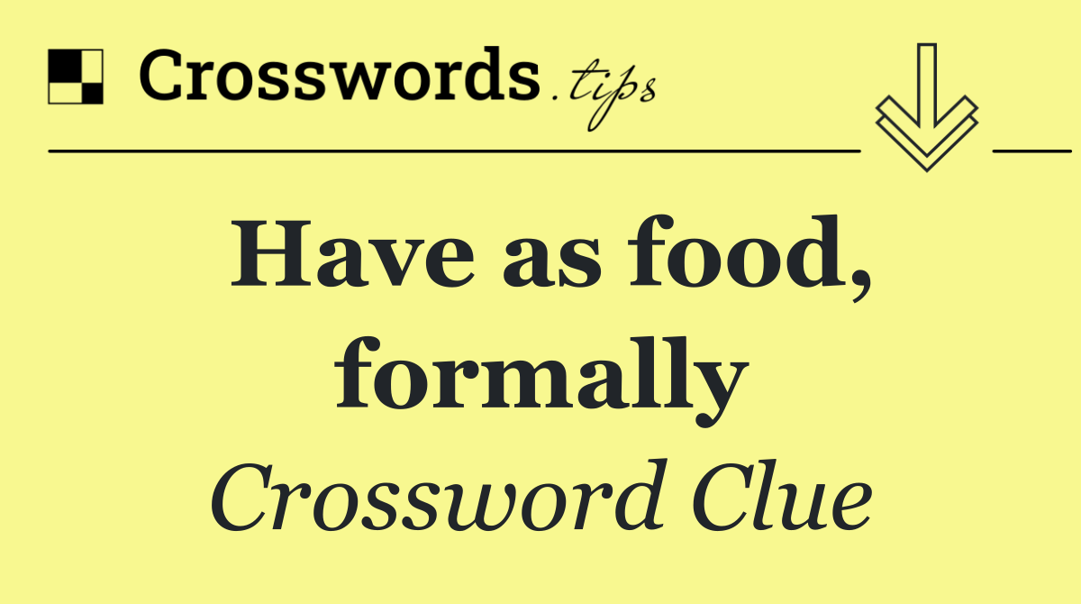 Have as food, formally