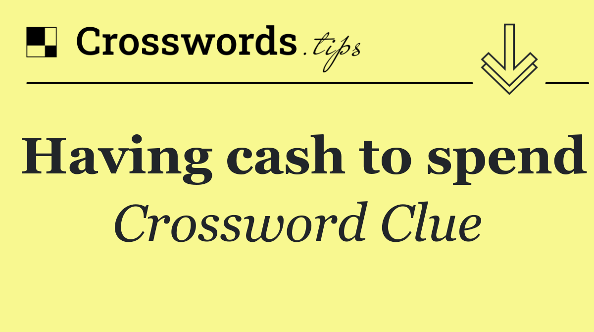 Having cash to spend