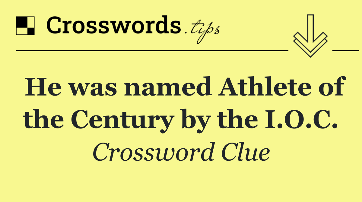 He was named Athlete of the Century by the I.O.C.