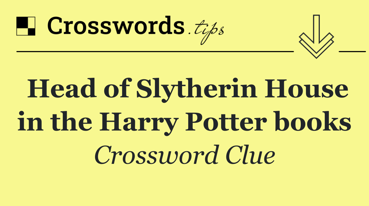 Head of Slytherin House in the Harry Potter books