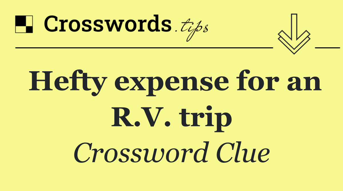 Hefty expense for an R.V. trip