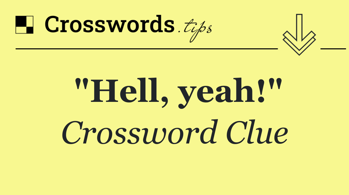 "Hell, yeah!"
