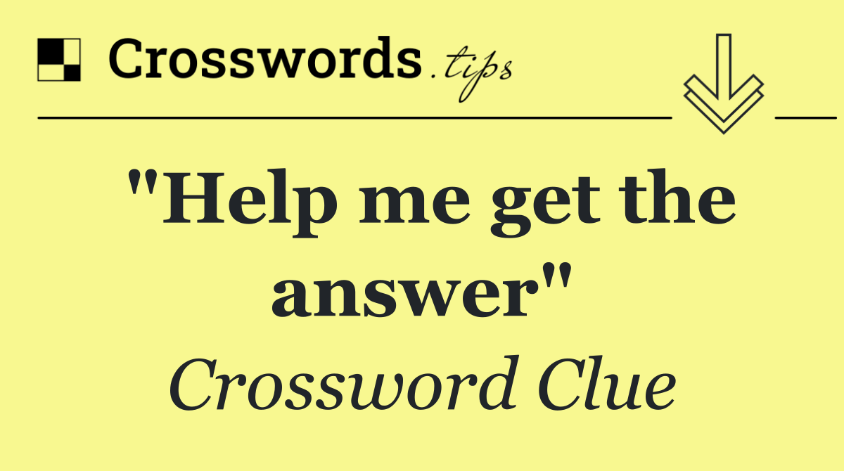 "Help me get the answer"