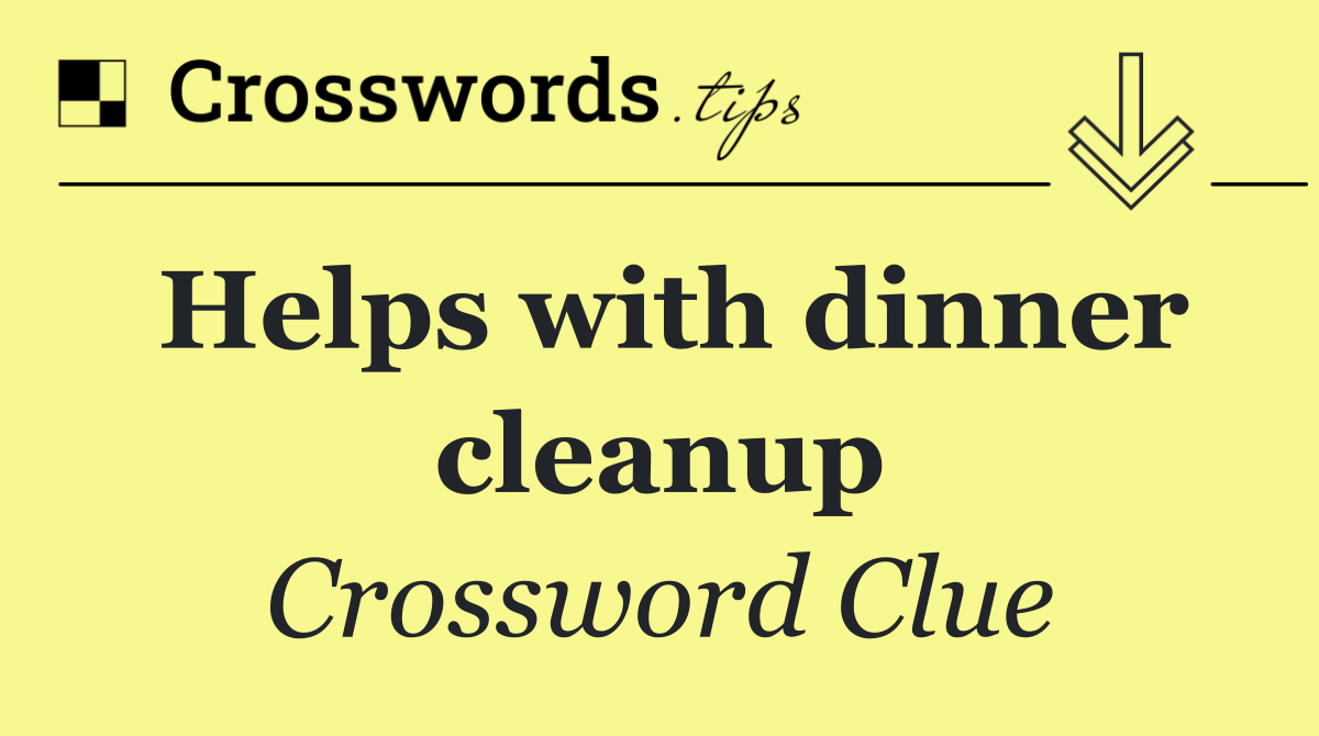 Helps with dinner cleanup