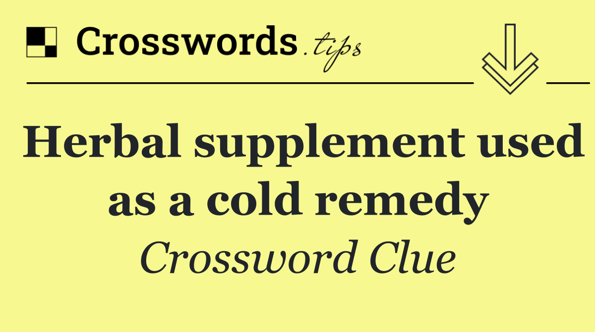 Herbal supplement used as a cold remedy