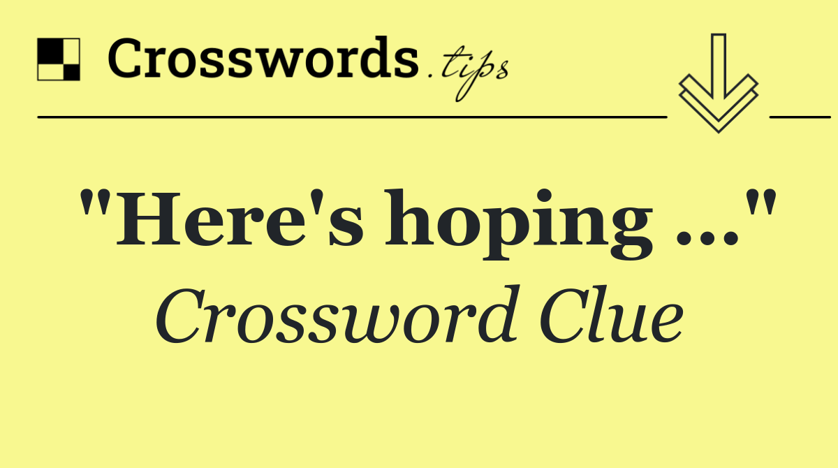 "Here's hoping …"