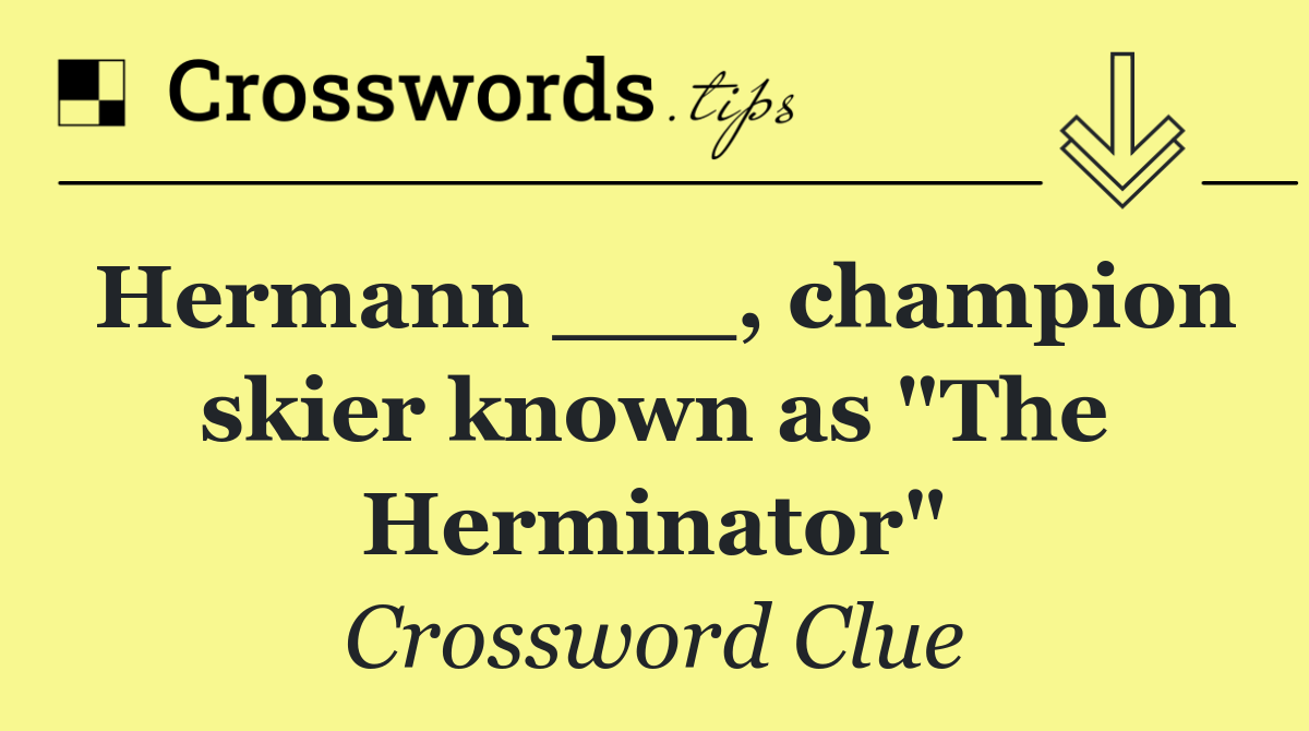 Hermann ___, champion skier known as "The Herminator"