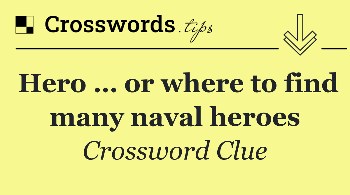 Hero … or where to find many naval heroes