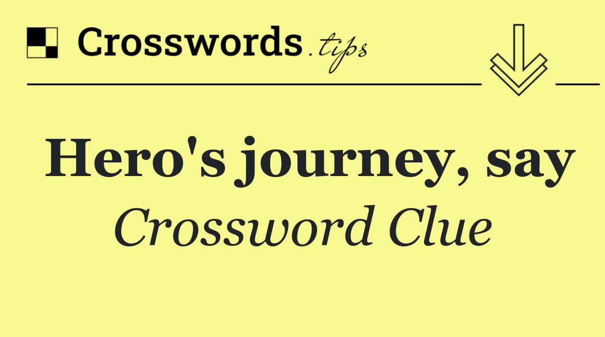 Hero's journey, say