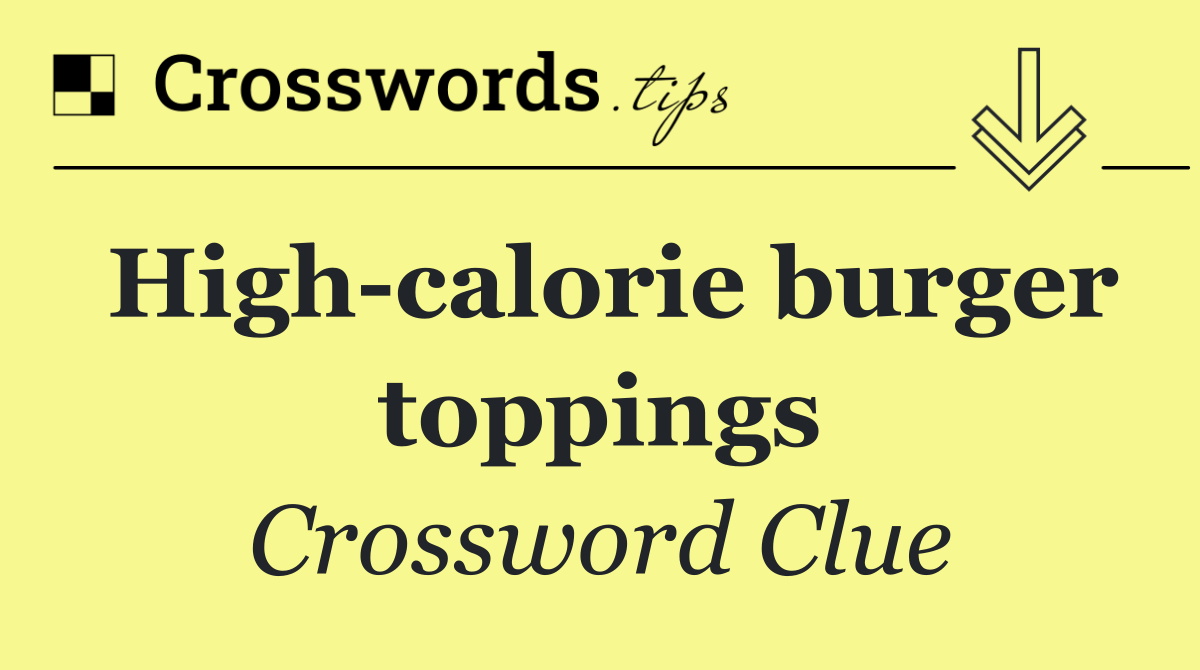 High calorie burger toppings