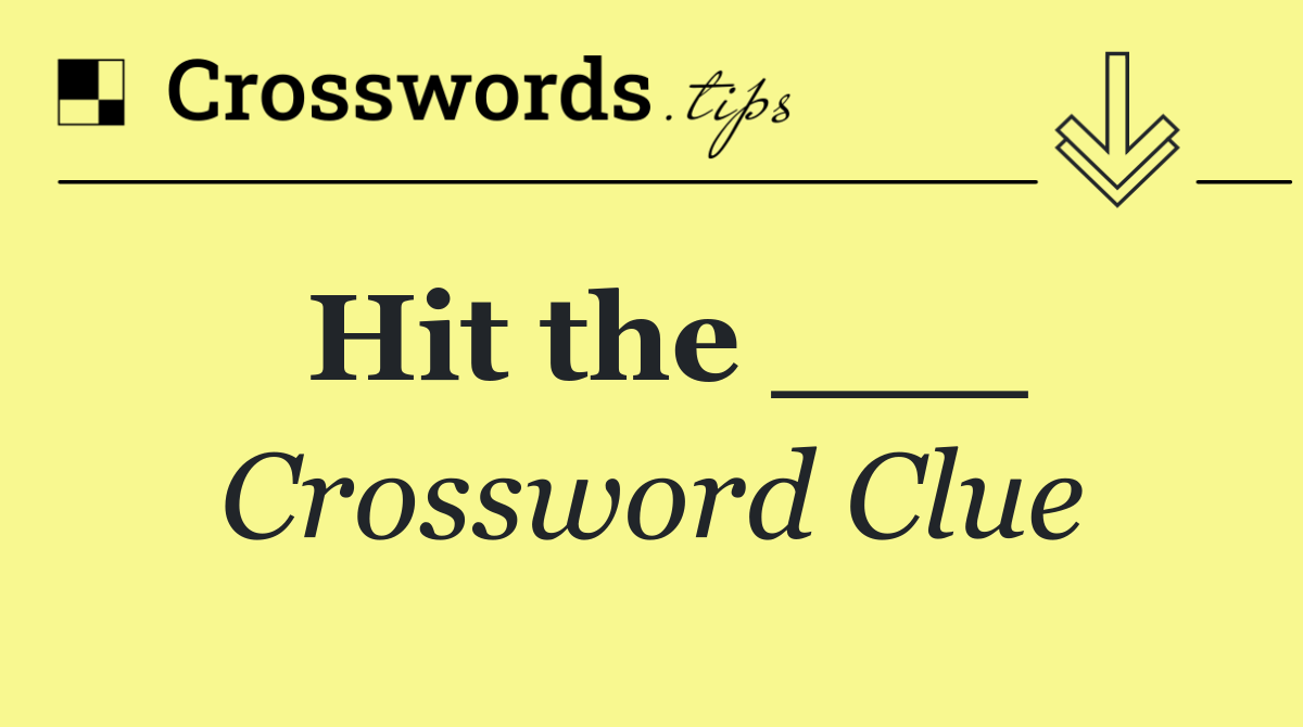 Hit the ___