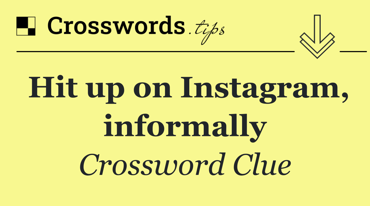 Hit up on Instagram, informally