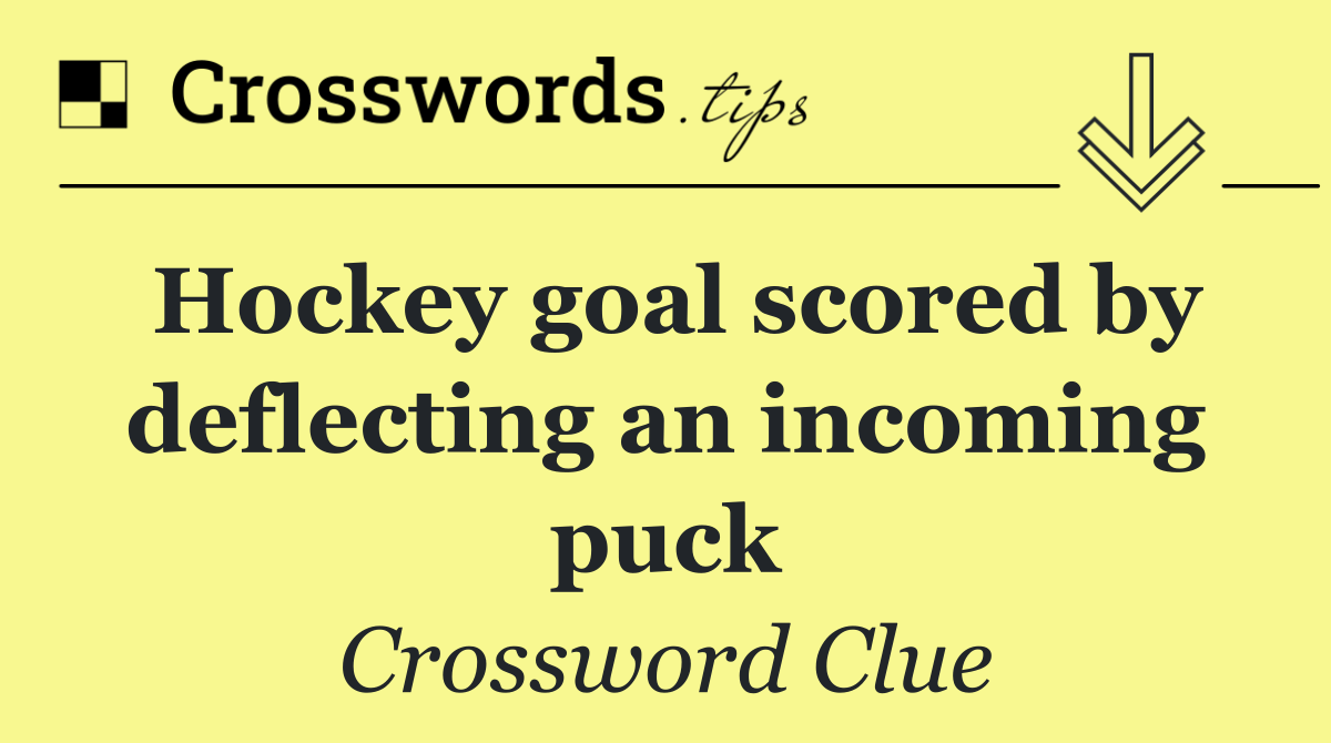 Hockey goal scored by deflecting an incoming puck