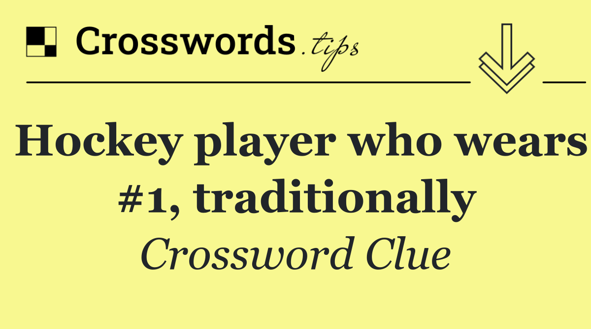 Hockey player who wears #1, traditionally